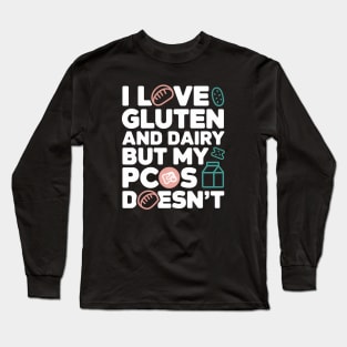 I Love Gluten and Dairy But My PCOS Doesn't - This funny gift is perfect for women with PCOS who love gluten and dairy but can't consume them. Long Sleeve T-Shirt
